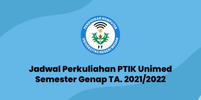 Jadwal Perkuliahan PTIK Unimed Semester Genap TA. 2021/2022