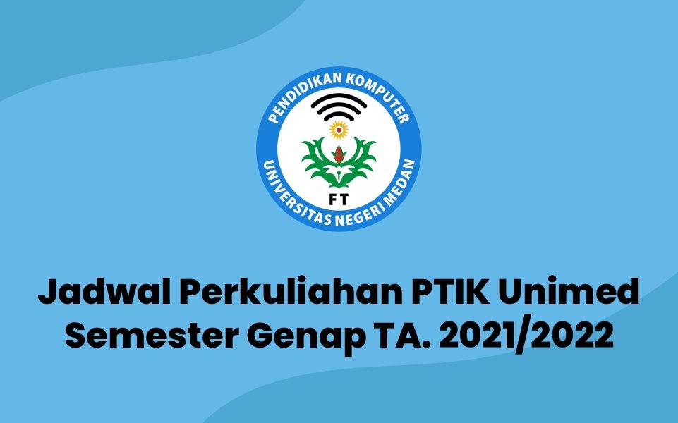 Jadwal Perkuliahan PTIK Unimed Semester Genap TA. 2021/2022
